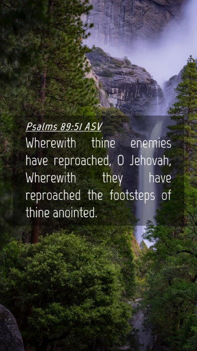Picture 04 - Psalms 89:51 ASV Mobile Phone Wallpaper - Wherewith thine enemies have reproached, O - Mobile Bible Verse Wallpaper