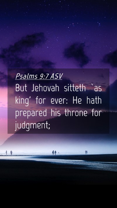 Picture 04 - Psalms 9:7 ASV Mobile Phone Wallpaper - But Jehovah sitteth `as king' for ever: He hath - Mobile Bible Verse Wallpaper