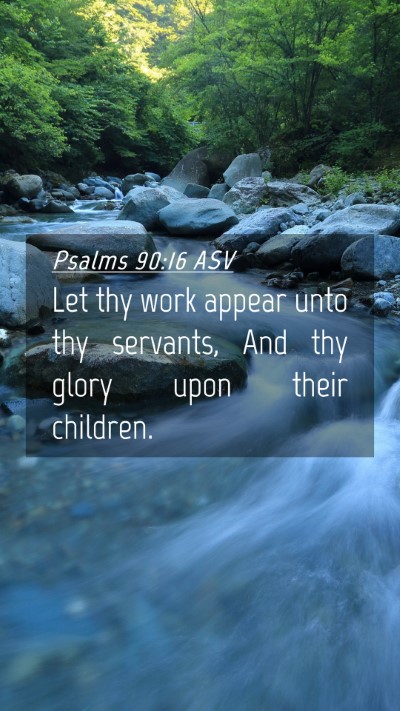 Picture 04 - Psalms 90:16 ASV Mobile Phone Wallpaper - Let thy work appear unto thy servants, And thy - Mobile Bible Verse Wallpaper