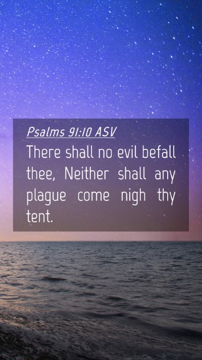 Picture 04 - Psalms 91:10 ASV Mobile Phone Wallpaper - There shall no evil befall thee, Neither shall - Mobile Bible Verse Wallpaper
