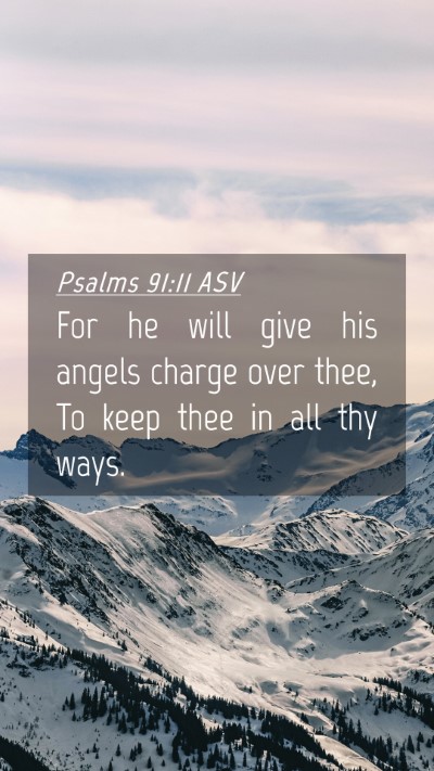 Picture 04 - Psalms 91:11 ASV Mobile Phone Wallpaper - For he will give his angels charge over thee, To - Mobile Bible Verse Wallpaper