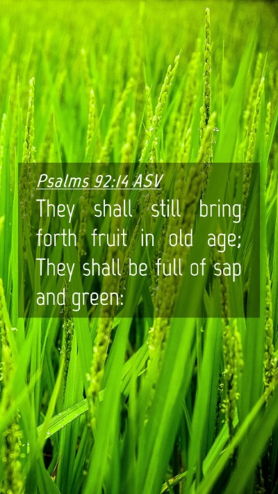 Picture 04 - Psalms 92:14 ASV Mobile Phone Wallpaper - They shall still bring forth fruit in old age; - Mobile Bible Verse Wallpaper