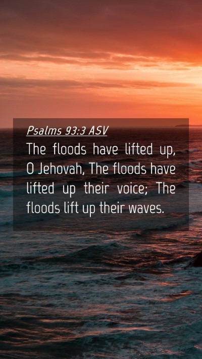 Picture 04 - Psalms 93:3 ASV Mobile Phone Wallpaper - The floods have lifted up, O Jehovah, The floods - Mobile Bible Verse Wallpaper