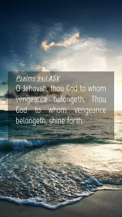 Picture 04 - Psalms 94:1 ASV Mobile Phone Wallpaper - O Jehovah, thou God to whom vengeance belongeth, - Mobile Bible Verse Wallpaper