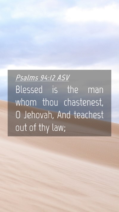Picture 04 - Psalms 94:12 ASV Mobile Phone Wallpaper - Blessed is the man whom thou chastenest, O - Mobile Bible Verse Wallpaper