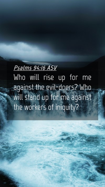 Picture 04 - Psalms 94:16 ASV Mobile Phone Wallpaper - Who will rise up for me against the evil-doers? - Mobile Bible Verse Wallpaper