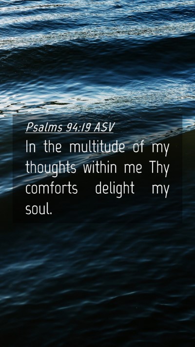 Picture 04 - Psalms 94:19 ASV Mobile Phone Wallpaper - In the multitude of my thoughts within me Thy - Mobile Bible Verse Wallpaper