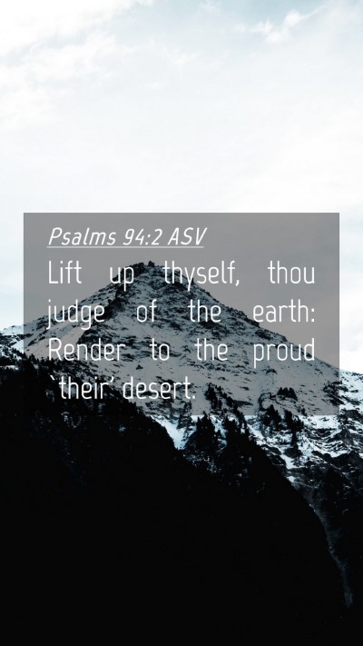 Picture 04 - Psalms 94:2 ASV Mobile Phone Wallpaper - Lift up thyself, thou judge of the earth: Render - Mobile Bible Verse Wallpaper