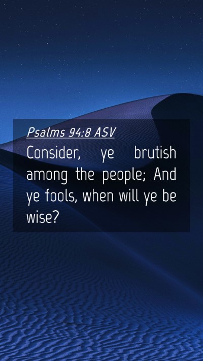 Picture 04 - Psalms 94:8 ASV Mobile Phone Wallpaper - Consider, ye brutish among the people; And ye - Mobile Bible Verse Wallpaper