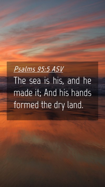 Picture 04 - Psalms 95:5 ASV Mobile Phone Wallpaper - The sea is his, and he made it; And his hands - Mobile Bible Verse Wallpaper