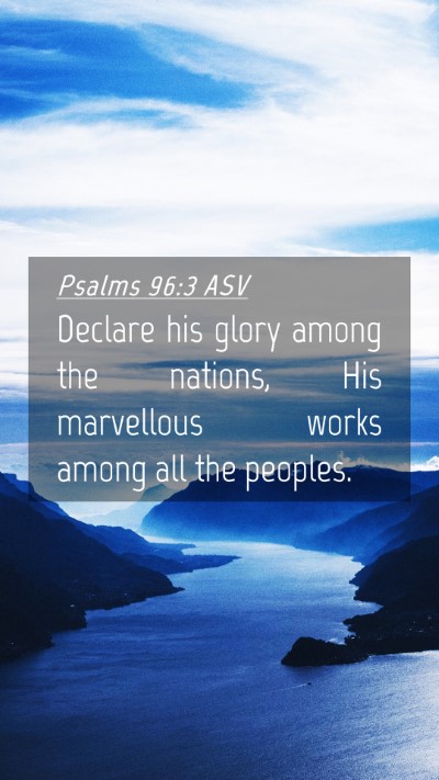 Picture 04 - Psalms 96:3 ASV Mobile Phone Wallpaper - Declare his glory among the nations, His - Mobile Bible Verse Wallpaper