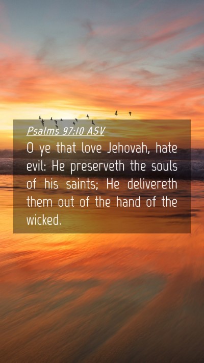Picture 04 - Psalms 97:10 ASV Mobile Phone Wallpaper - O ye that love Jehovah, hate evil: He preserveth - Mobile Bible Verse Wallpaper