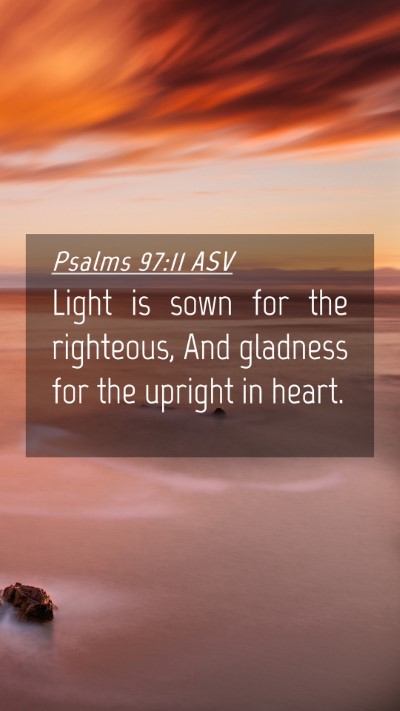 Picture 04 - Psalms 97:11 ASV Mobile Phone Wallpaper - Light is sown for the righteous, And gladness for - Mobile Bible Verse Wallpaper