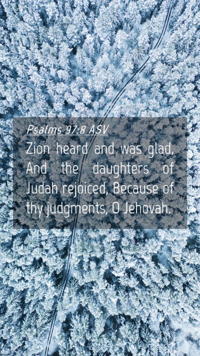 Picture 04 - Psalms 97:8 ASV Mobile Phone Wallpaper - Zion heard and was glad, And the daughters of - Mobile Bible Verse Wallpaper