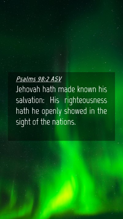 Picture 04 - Psalms 98:2 ASV Mobile Phone Wallpaper - Jehovah hath made known his salvation: His - Mobile Bible Verse Wallpaper