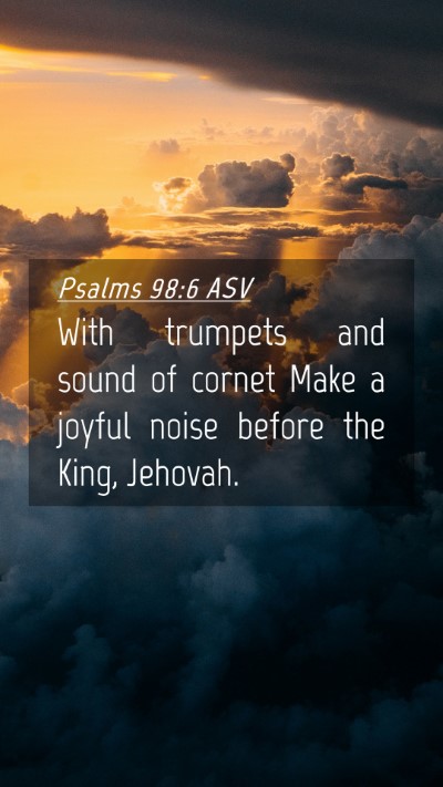 Picture 04 - Psalms 98:6 ASV Mobile Phone Wallpaper - With trumpets and sound of cornet Make a joyful - Mobile Bible Verse Wallpaper