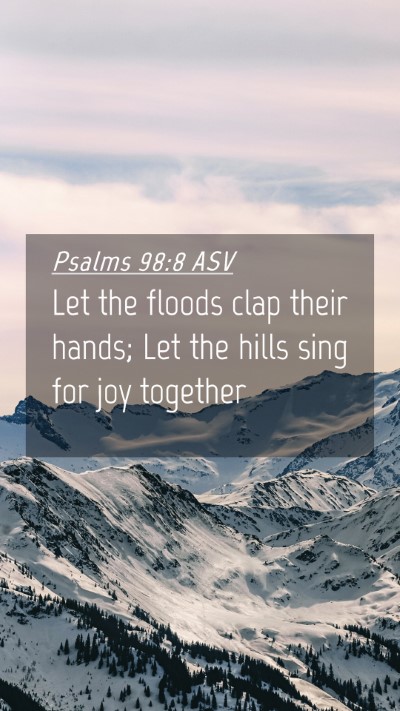 Picture 04 - Psalms 98:8 ASV Mobile Phone Wallpaper - Let the floods clap their hands; Let the hills - Mobile Bible Verse Wallpaper