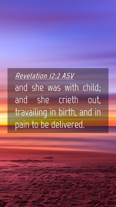 Picture 04 - Revelation 12:2 ASV Mobile Phone Wallpaper - and she was with child; and she crieth out, - Mobile Bible Verse Wallpaper