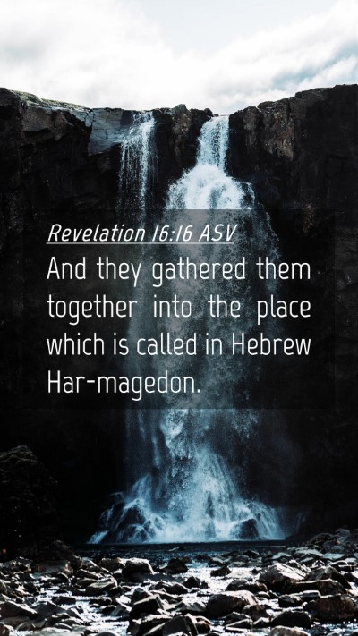 Picture 04 - Revelation 16:16 ASV Mobile Phone Wallpaper - And they gathered them together into the place - Mobile Bible Verse Wallpaper
