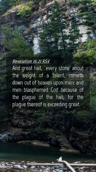 Picture 04 - Revelation 16:21 ASV Mobile Phone Wallpaper - And great hail, `every stone' about the weight of - Mobile Bible Verse Wallpaper