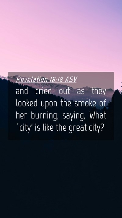 Picture 04 - Revelation 18:18 ASV Mobile Phone Wallpaper - and cried out as they looked upon the smoke of - Mobile Bible Verse Wallpaper