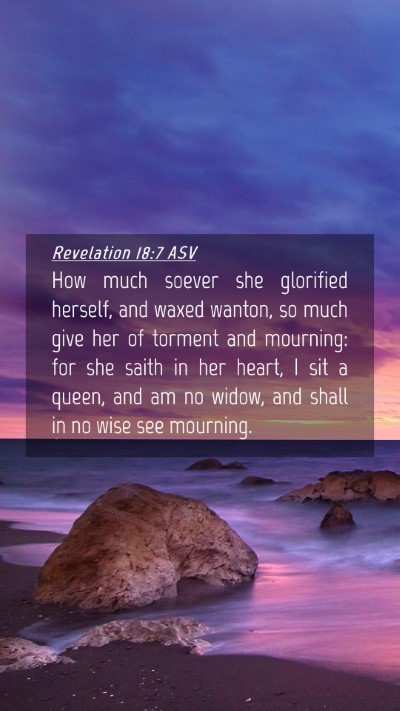 Picture 04 - Revelation 18:7 ASV Mobile Phone Wallpaper - How much soever she glorified herself, and waxed - Mobile Bible Verse Wallpaper