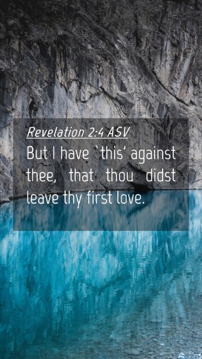 Picture 04 - Revelation 2:4 ASV Mobile Phone Wallpaper - But I have `this' against thee, that thou didst - Mobile Bible Verse Wallpaper
