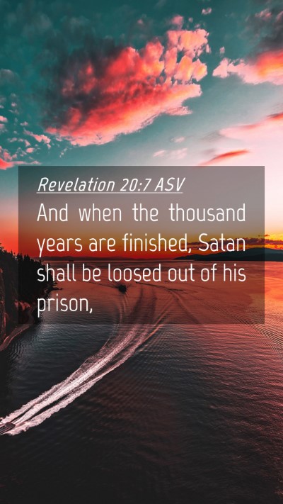 Picture 04 - Revelation 20:7 ASV Mobile Phone Wallpaper - And when the thousand years are finished, Satan - Mobile Bible Verse Wallpaper
