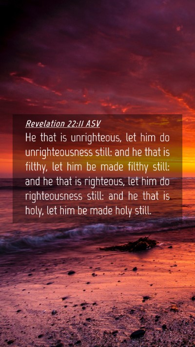Picture 04 - Revelation 22:11 ASV Mobile Phone Wallpaper - He that is unrighteous, let him do - Mobile Bible Verse Wallpaper