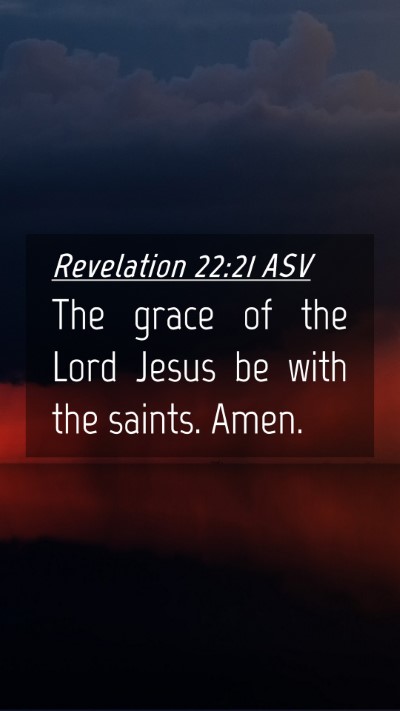 Picture 04 - Revelation 22:21 ASV Mobile Phone Wallpaper - The grace of the Lord Jesus be with the saints. - Mobile Bible Verse Wallpaper
