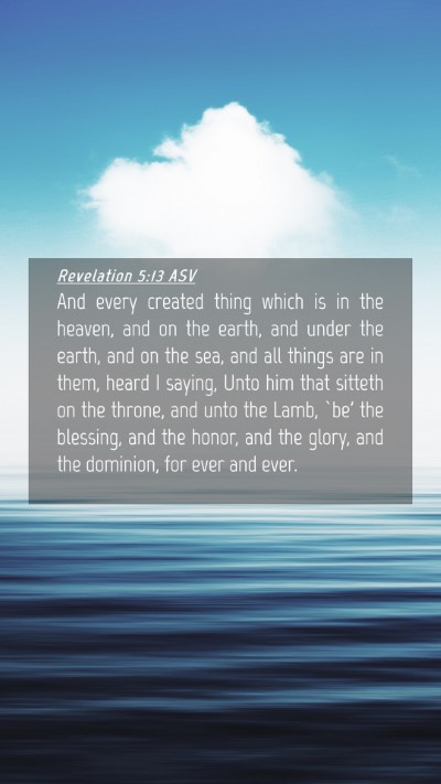 Picture 04 - Revelation 5:13 ASV Mobile Phone Wallpaper - And every created thing which is in the heaven, - Mobile Bible Verse Wallpaper
