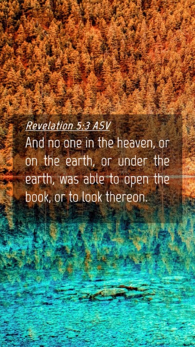 Picture 04 - Revelation 5:3 ASV Mobile Phone Wallpaper - And no one in the heaven, or on the earth, or - Mobile Bible Verse Wallpaper