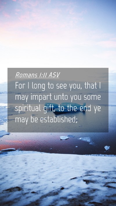 Picture 04 - Romans 1:11 ASV Mobile Phone Wallpaper - For I long to see you, that I may impart unto you - Mobile Bible Verse Wallpaper