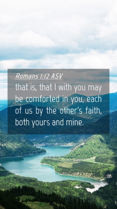 Picture 04 - Romans 1:12 ASV Mobile Phone Wallpaper - that is, that I with you may be comforted in you, - Mobile Bible Verse Wallpaper