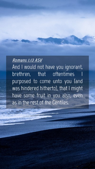 Picture 04 - Romans 1:13 ASV Mobile Phone Wallpaper - And I would not have you ignorant, brethren, that - Mobile Bible Verse Wallpaper