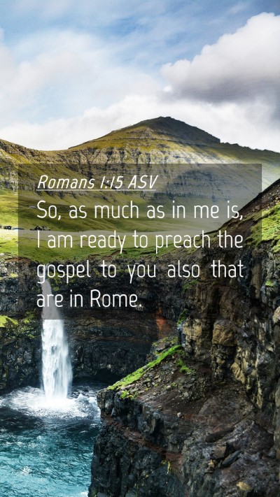 Picture 04 - Romans 1:15 ASV Mobile Phone Wallpaper - So, as much as in me is, I am ready to preach the - Mobile Bible Verse Wallpaper