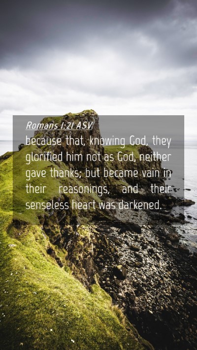 Picture 04 - Romans 1:21 ASV Mobile Phone Wallpaper - because that, knowing God, they glorified him not - Mobile Bible Verse Wallpaper