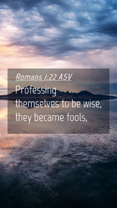 Picture 04 - Romans 1:22 ASV Mobile Phone Wallpaper - Professing themselves to be wise, they became - Mobile Bible Verse Wallpaper