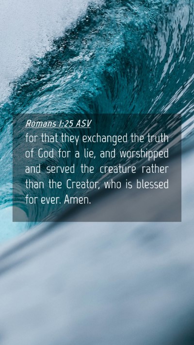Picture 04 - Romans 1:25 ASV Mobile Phone Wallpaper - for that they exchanged the truth of God for a - Mobile Bible Verse Wallpaper