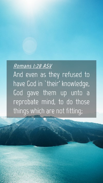 Picture 04 - Romans 1:28 ASV Mobile Phone Wallpaper - And even as they refused to have God in `their' - Mobile Bible Verse Wallpaper