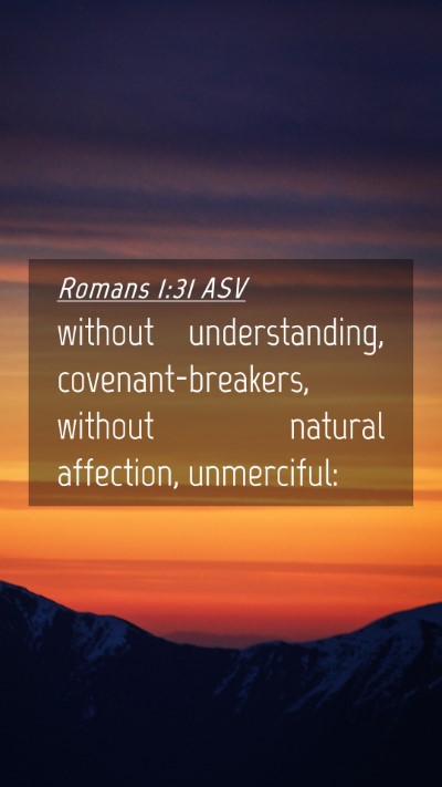Picture 04 - Romans 1:31 ASV Mobile Phone Wallpaper - without understanding, covenant-breakers, without - Mobile Bible Verse Wallpaper