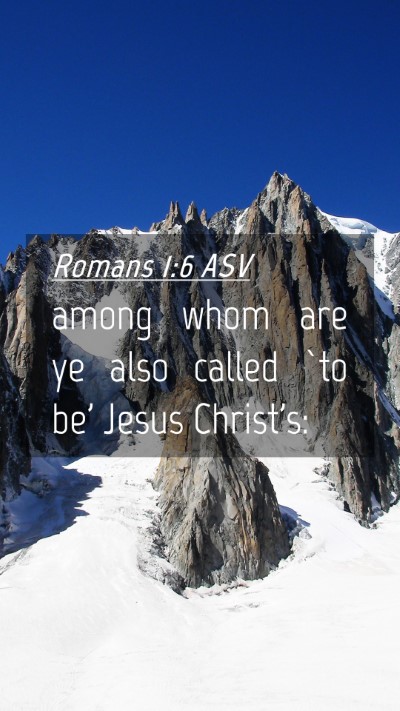 Picture 04 - Romans 1:6 ASV Mobile Phone Wallpaper - among whom are ye also called `to be' Jesus - Mobile Bible Verse Wallpaper