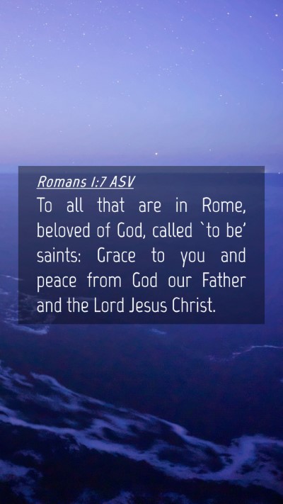 Picture 04 - Romans 1:7 ASV Mobile Phone Wallpaper - To all that are in Rome, beloved of God, called - Mobile Bible Verse Wallpaper