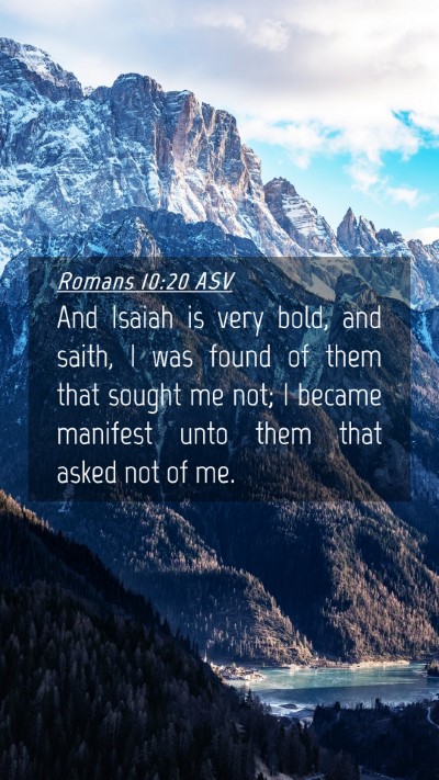 Picture 04 - Romans 10:20 ASV Mobile Phone Wallpaper - And Isaiah is very bold, and saith, I was found - Mobile Bible Verse Wallpaper
