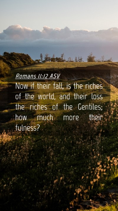 Picture 04 - Romans 11:12 ASV Mobile Phone Wallpaper - Now if their fall, is the riches of the world, - Mobile Bible Verse Wallpaper
