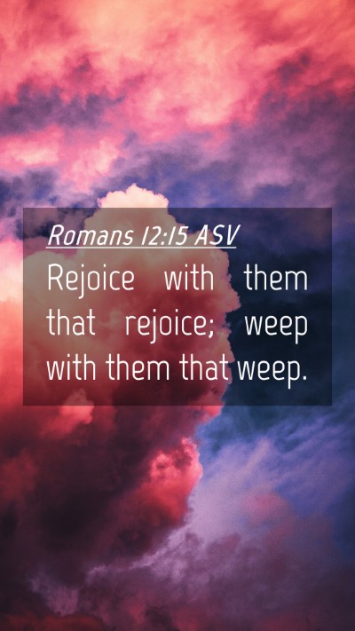 Picture 04 - Romans 12:15 ASV Mobile Phone Wallpaper - Rejoice with them that rejoice; weep with them - Mobile Bible Verse Wallpaper