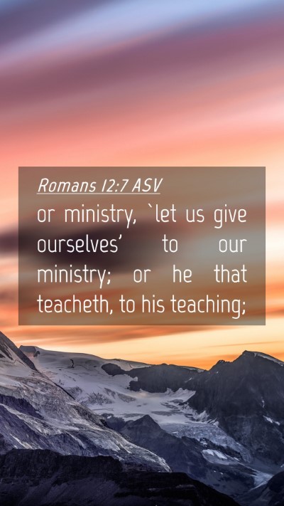Picture 04 - Romans 12:7 ASV Mobile Phone Wallpaper - or ministry, `let us give ourselves' to our - Mobile Bible Verse Wallpaper