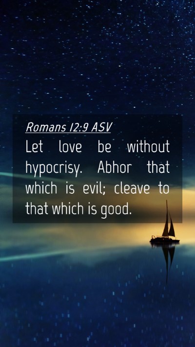 Picture 04 - Romans 12:9 ASV Mobile Phone Wallpaper - Let love be without hypocrisy. Abhor that which - Mobile Bible Verse Wallpaper