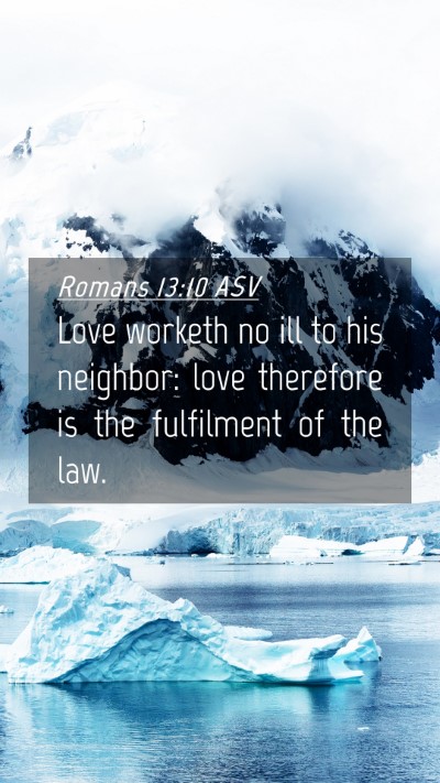 Picture 04 - Romans 13:10 ASV Mobile Phone Wallpaper - Love worketh no ill to his neighbor: love - Mobile Bible Verse Wallpaper
