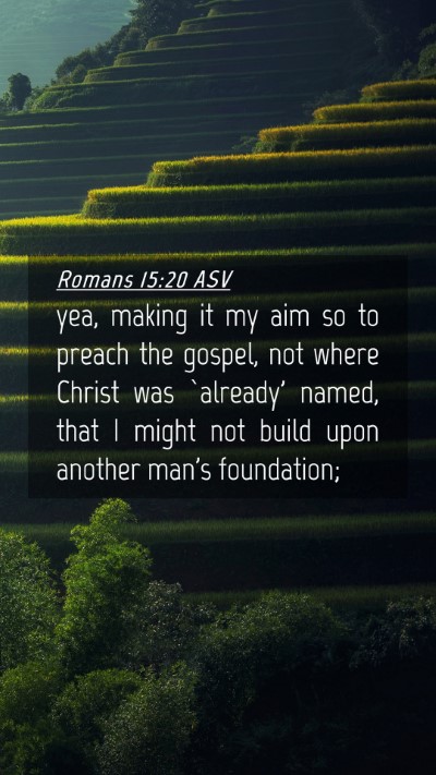 Picture 04 - Romans 15:20 ASV Mobile Phone Wallpaper - yea, making it my aim so to preach the gospel, - Mobile Bible Verse Wallpaper